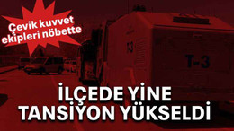 İlçede yine tansiyon yükseldi